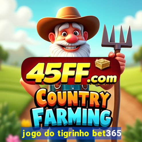 jogo do tigrinho bet365